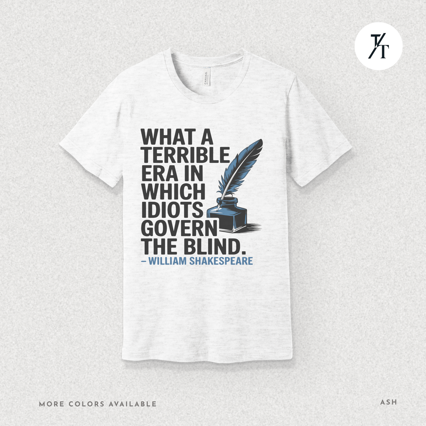 Idiots Govern the Blind Tee – Shakespeare Quote Graphic T-Shirt