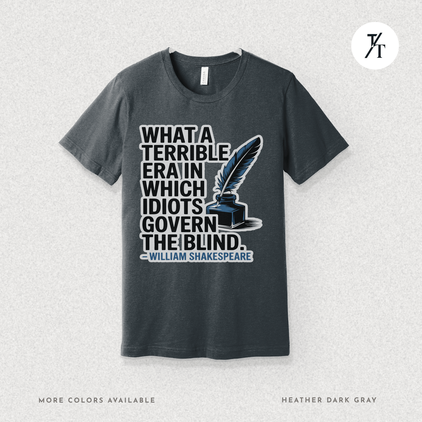 Idiots Govern the Blind Tee – Shakespeare Quote Graphic T-Shirt