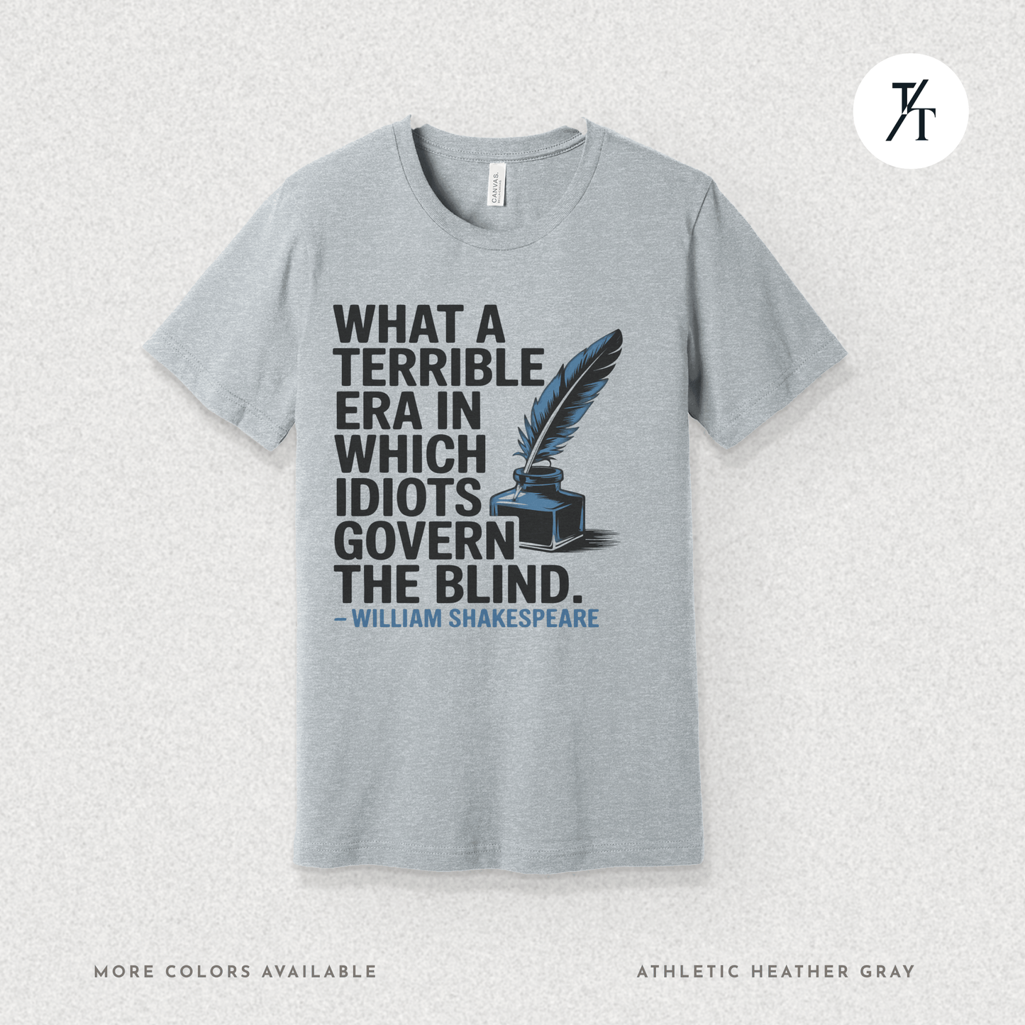 Idiots Govern the Blind Tee – Shakespeare Quote Graphic T-Shirt