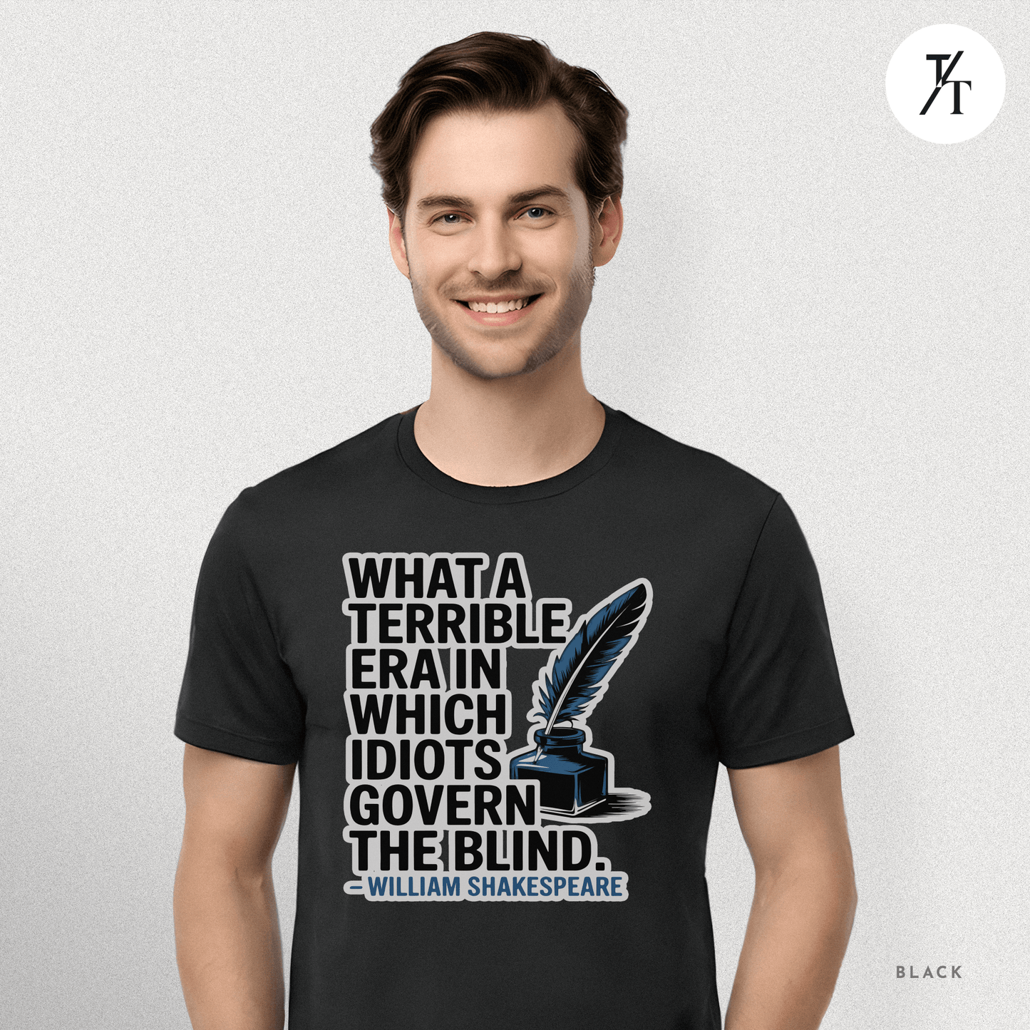 Idiots Govern the Blind Tee – Shakespeare Quote Graphic T-Shirt