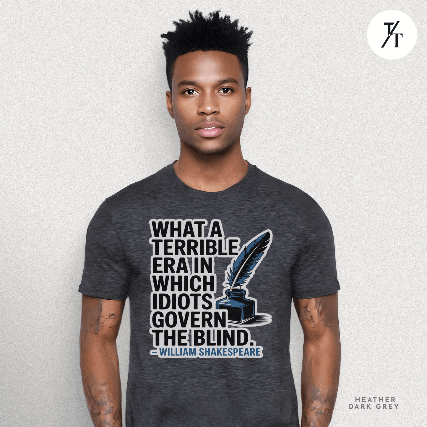 Idiots Govern the Blind Tee – Shakespeare Quote Graphic T-Shirt