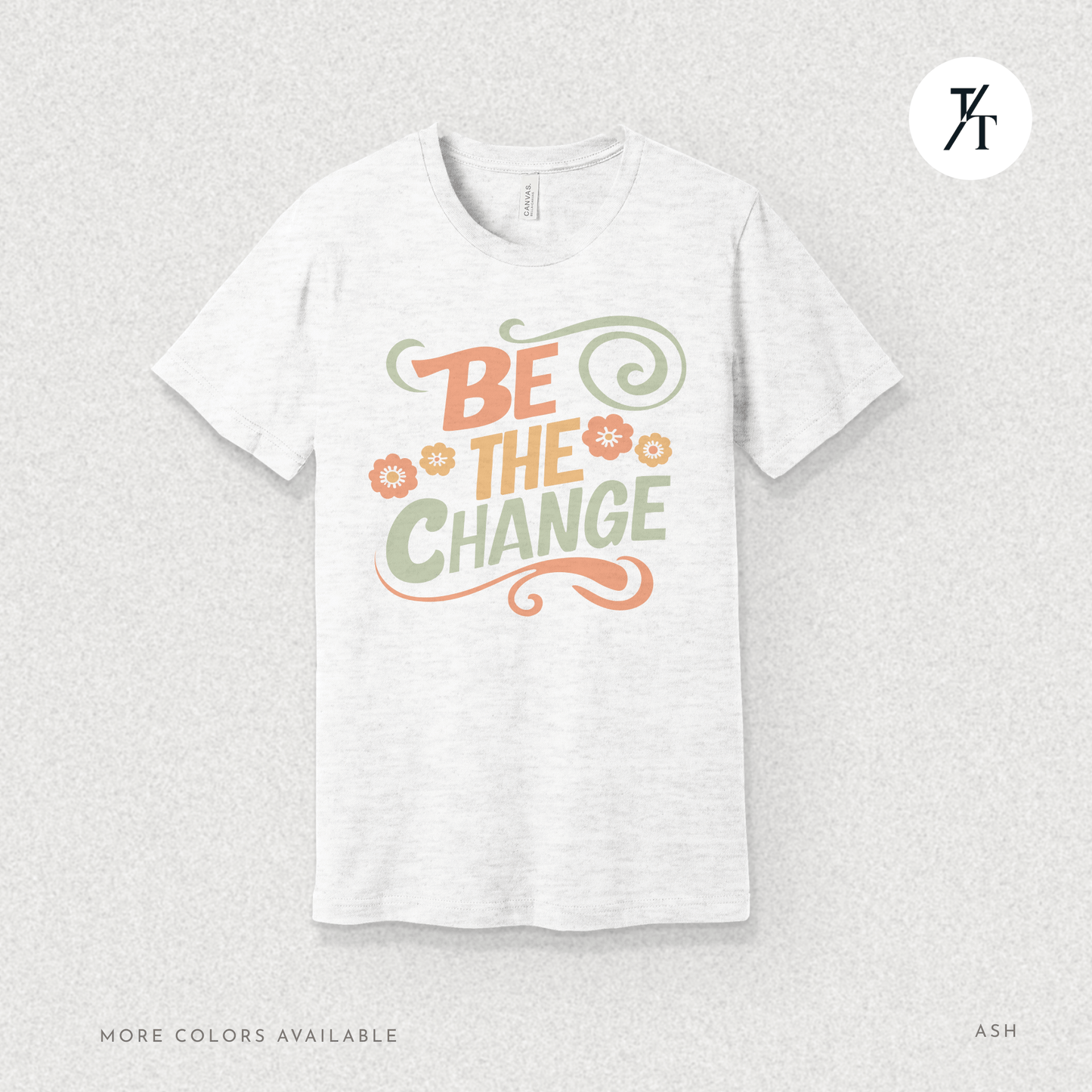 Be the Change T-Shirt – Retro Groovy Positive Message Tee