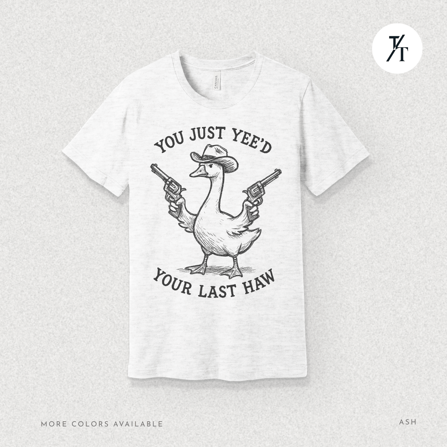 Sarcastic Cowboy Duck You Just Yee’d Your Last Haw Tee
