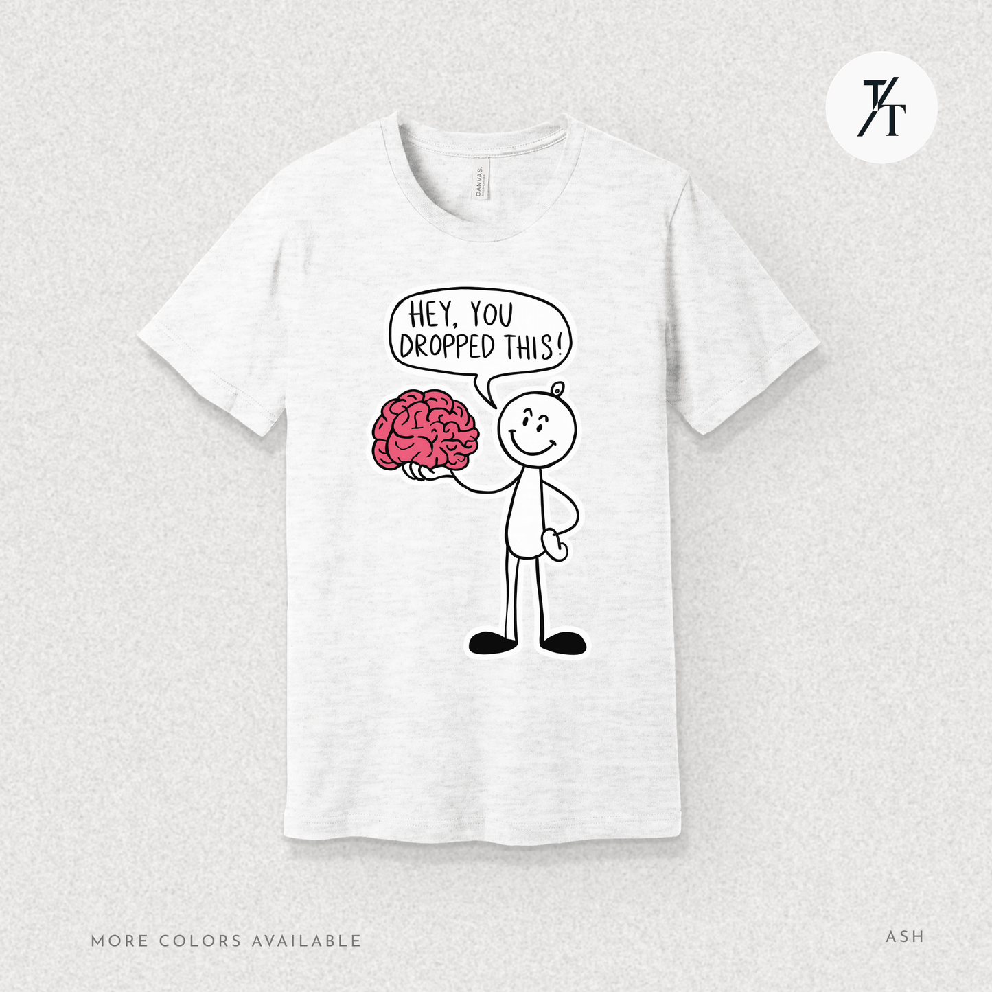 Funny "Hey, You Dropped This" Brain Comedy Stick Figure T-shirt