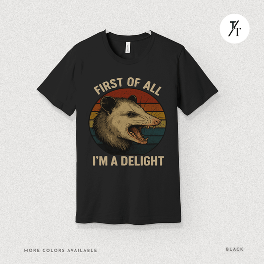 Snarky Funny "First of All I'm a Delight" Opossum Tee 🦝 - Hilarious  Graphic T-shirt