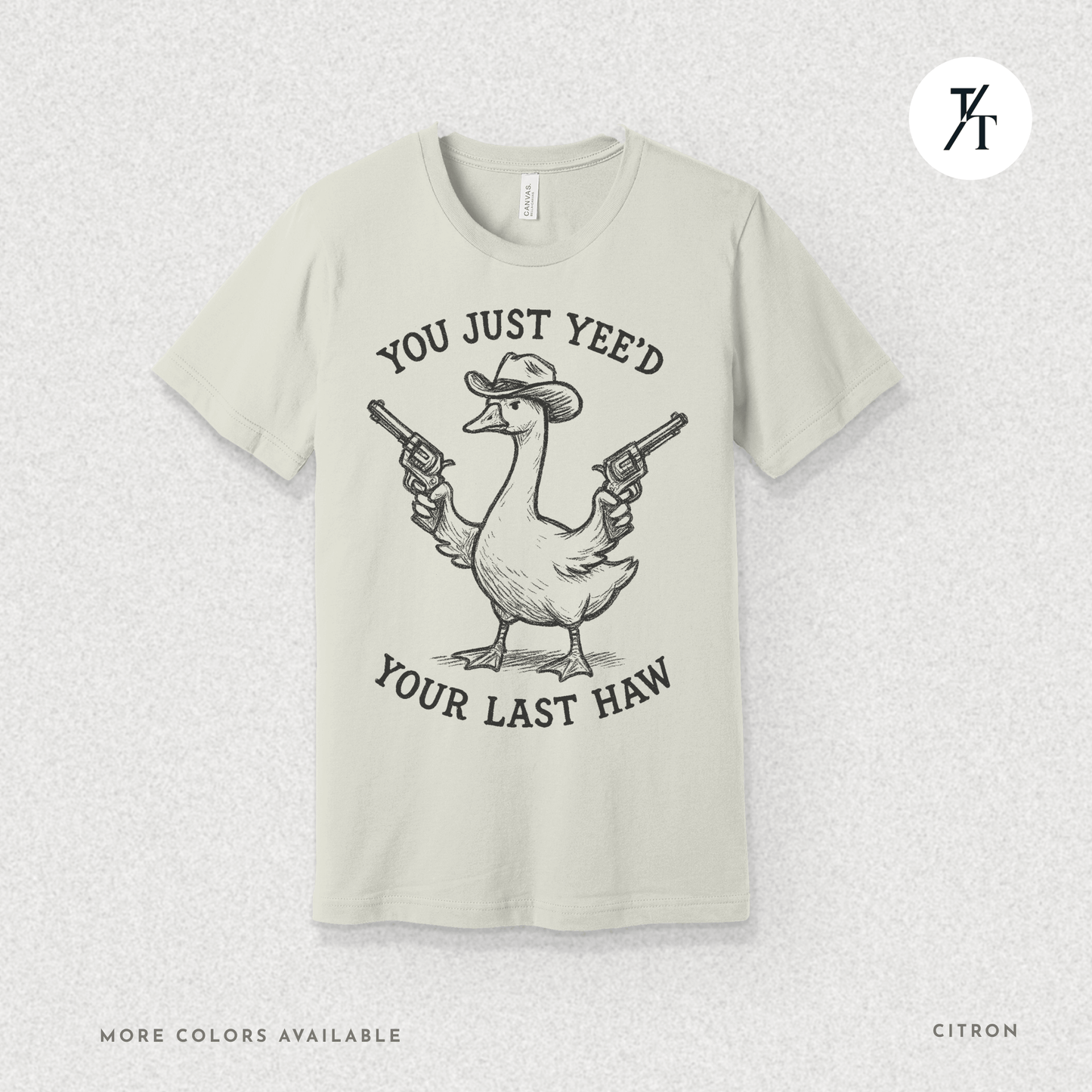 Sarcastic Cowboy Duck You Just Yee’d Your Last Haw Tee