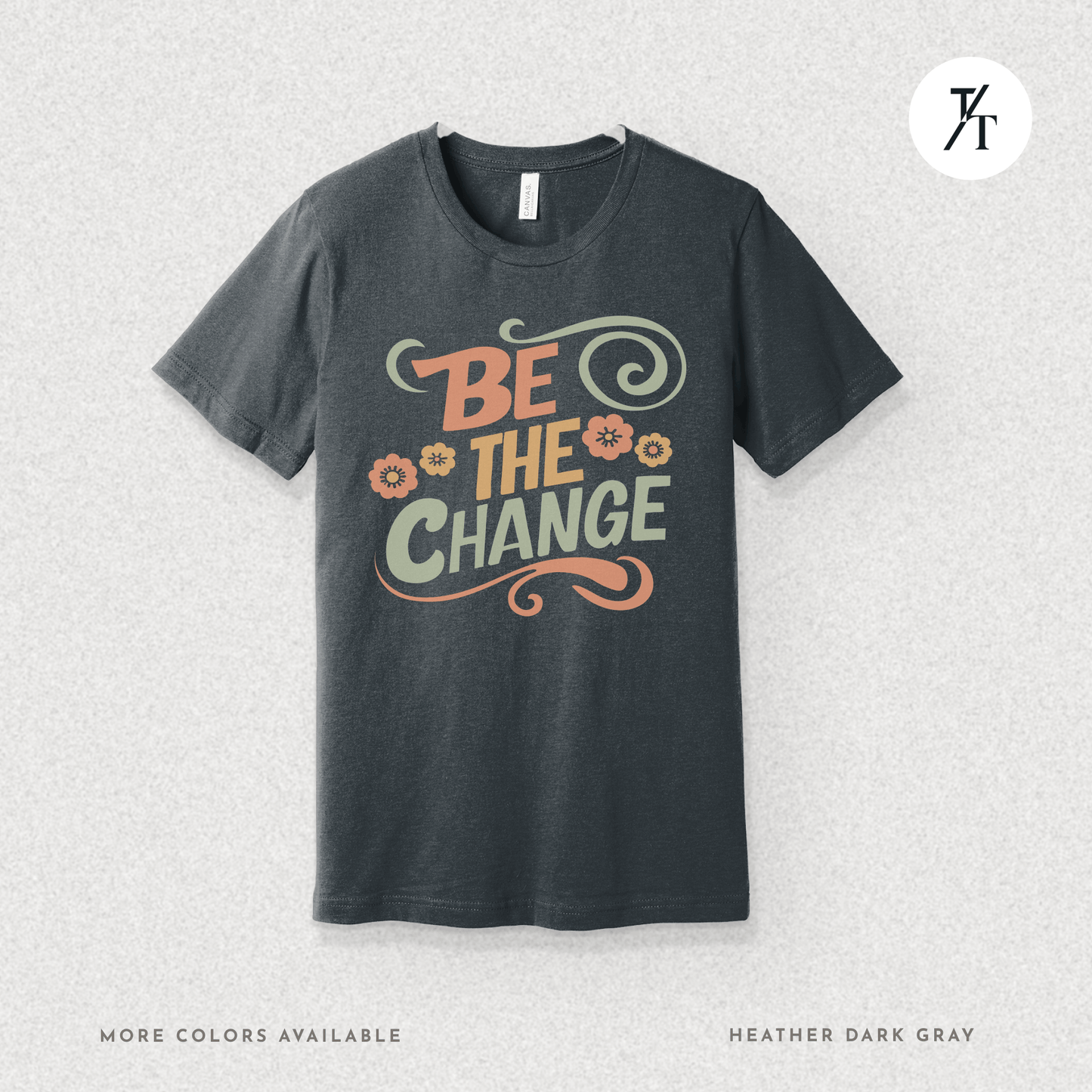 Be the Change T-Shirt – Retro Groovy Positive Message Tee