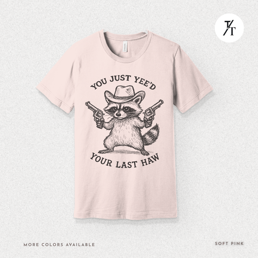 You Just Yee'd Your Last Haw Funny Cowboy Raccoon T-Shirt