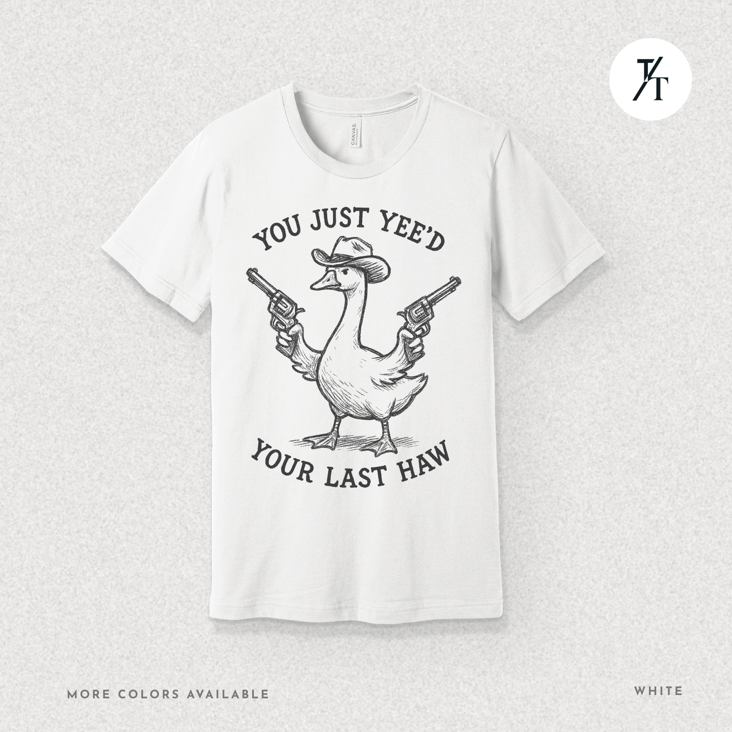Sarcastic Cowboy Duck You Just Yee’d Your Last Haw Tee