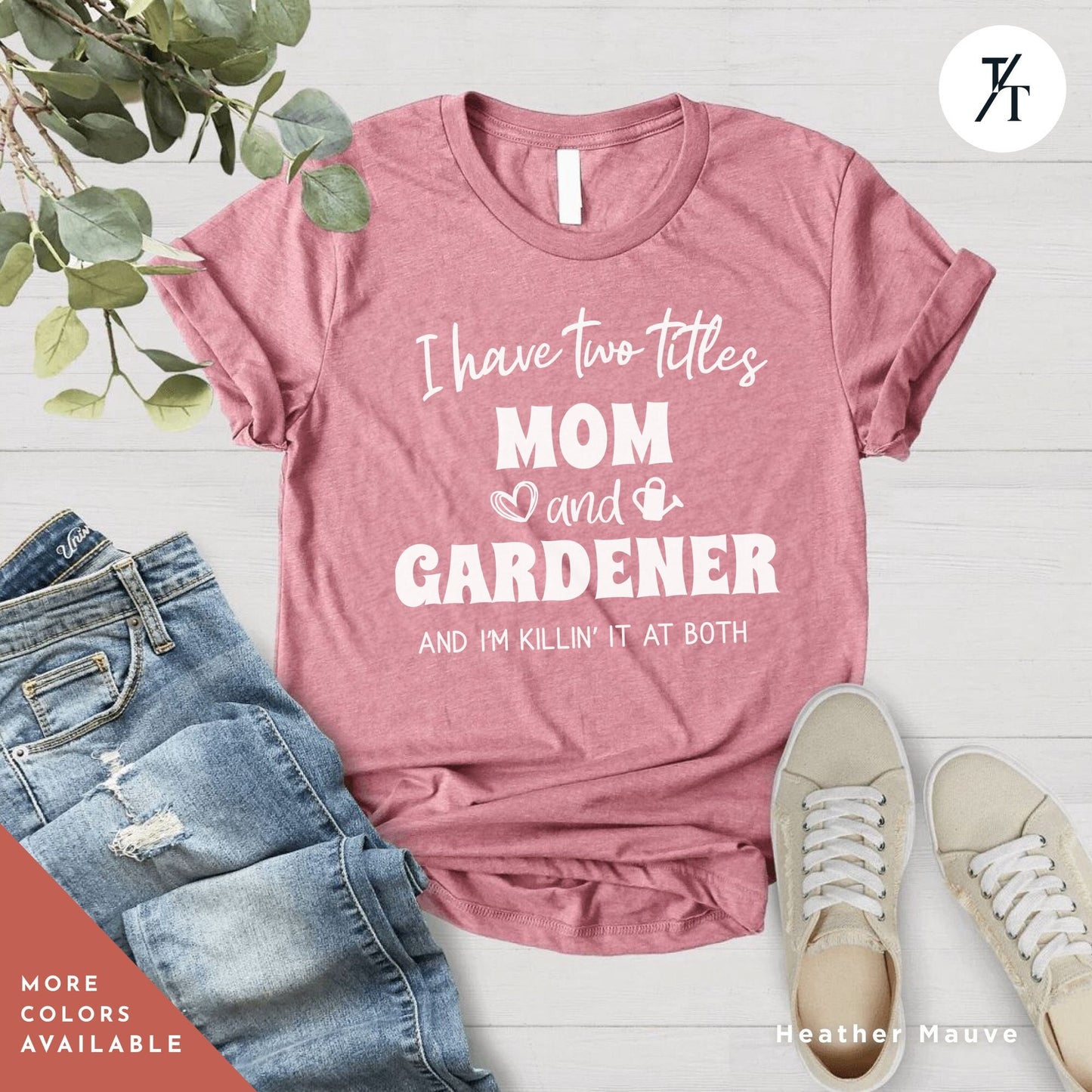 a t - shirt that says i have two titles mom and gardener and i ', Gift For Mom, Gardener Shirt, Shirts For Garden Lover, Plant Lovers tshirt, Gardening Mom t-shirt, Gift For Gardener, Plant Lady tee
