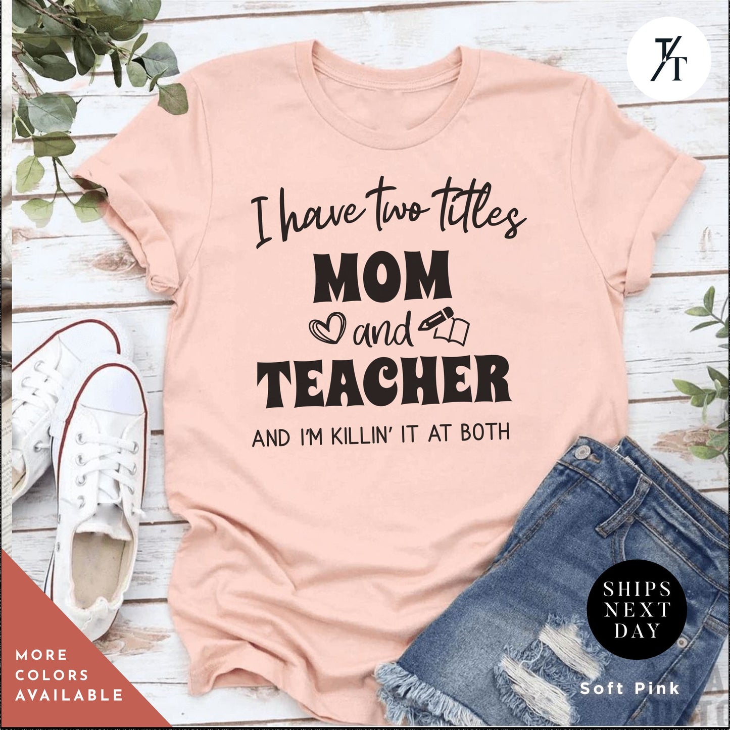 a t - shirt that says i have too titles mom and teacher and i '