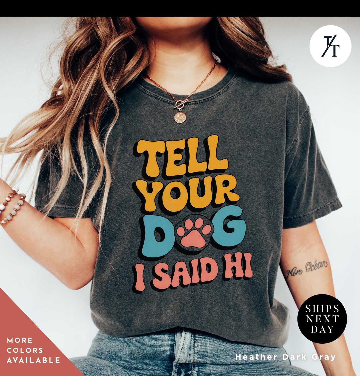 a woman wearing a t - shirt that says tell your dog i said hi, Tell Your Dog I Say Hi Shirt, Say Hi To Your Dog Lovers shirt, Gift For Dogs Lover, Funny Dogs Mom tee, Gift For DogDad or DogMom, doglife