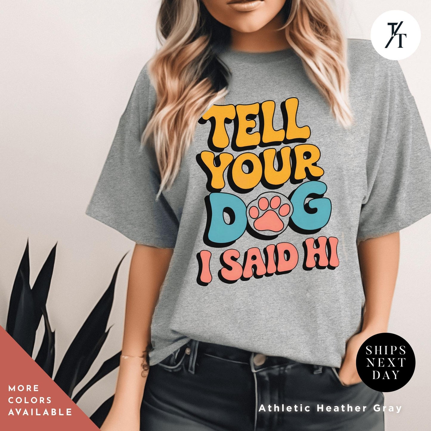 a woman wearing a t - shirt that says tell your dog i said hi, Tell Your Dog I Say Hi Shirt, Say Hi To Your Dog Lovers shirt, Gift For Dogs Lover, Funny Dogs Mom tee, Gift For DogDad or DogMom, doglife