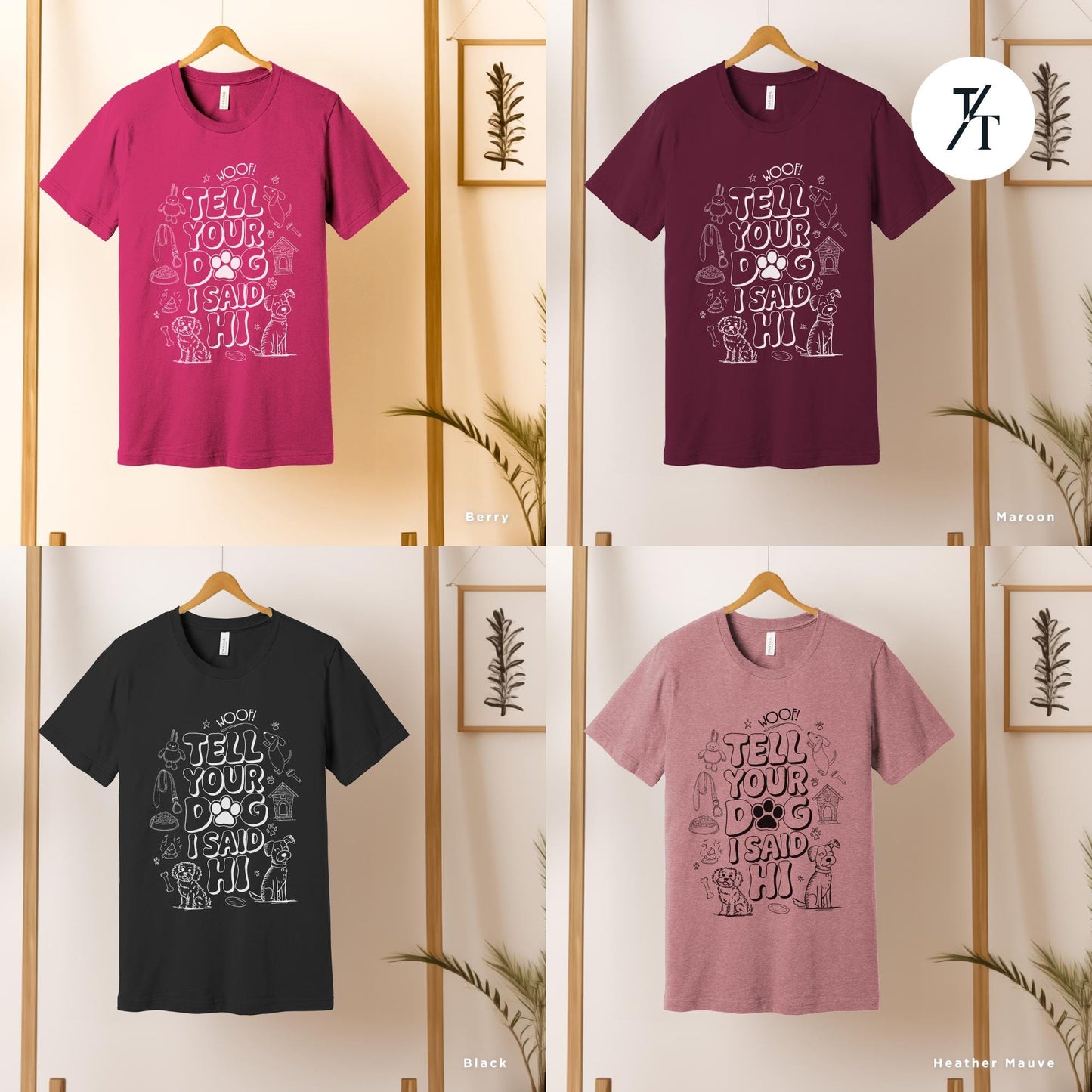 four t - shirts hanging on a wooden rack, Tell your dog i say hi shirt, Say Hi To Your Dog Lovers shirt, Gift For Dogs Lover, Funny Dogs Mom tee, Gift For DogDad or DogMom