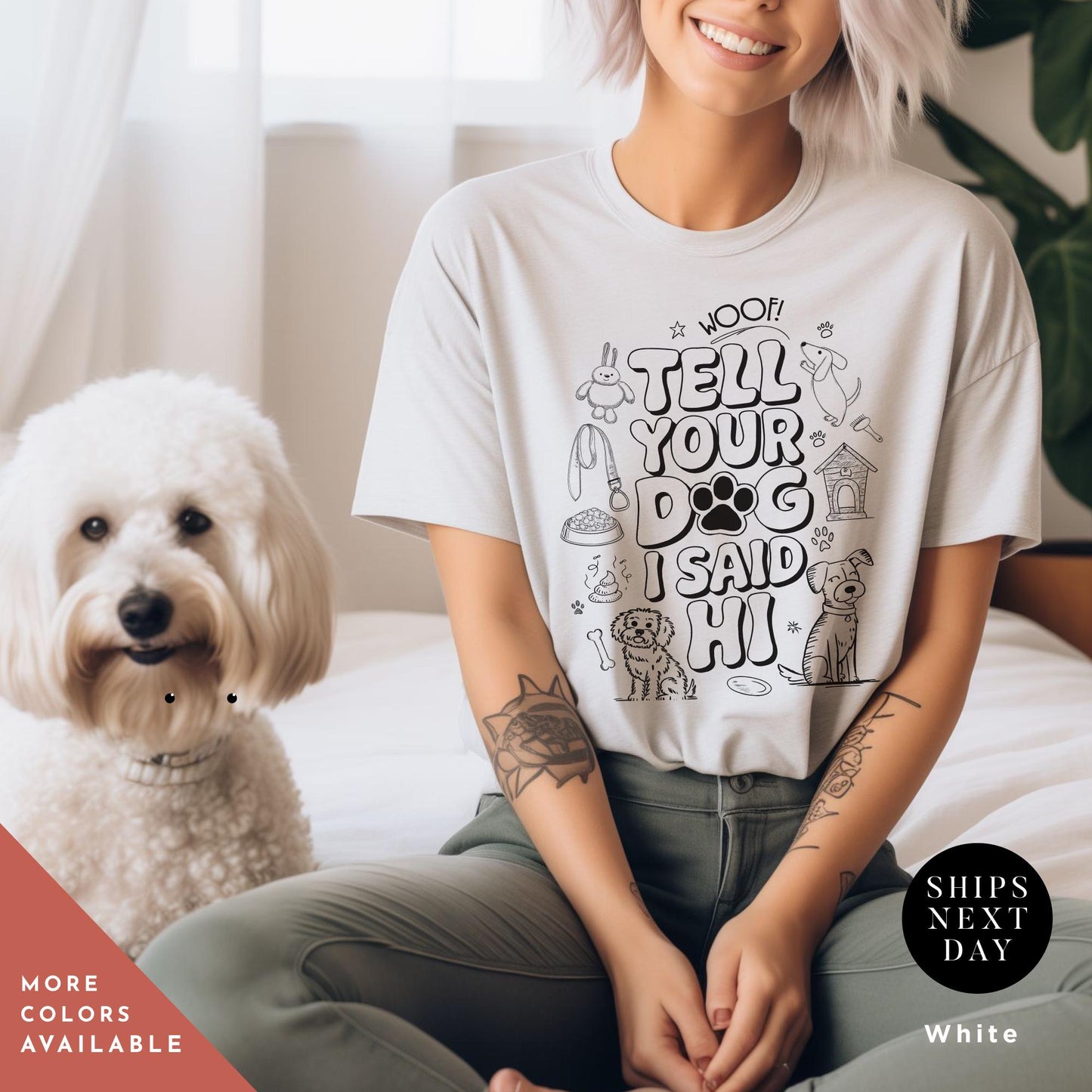 a woman sitting on a bed next to a white dog i said hi, Tell your dog i say hi shirt, Say Hi To Your Dog Lovers shirt, Gift For Dogs Lover, Funny Dogs Mom tee, Gift For DogDad or DogMom