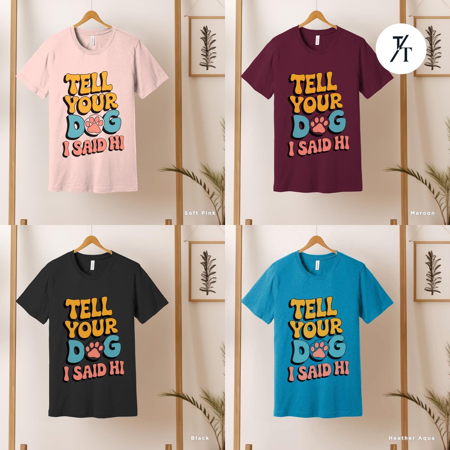 four t - shirts that say tell your dog i said hi, Tell Your Dog I Say Hi Shirt, Say Hi To Your Dog Lovers shirt, Gift For Dogs Lover, Funny Dogs Mom tee, Gift For DogDad or DogMom, doglife