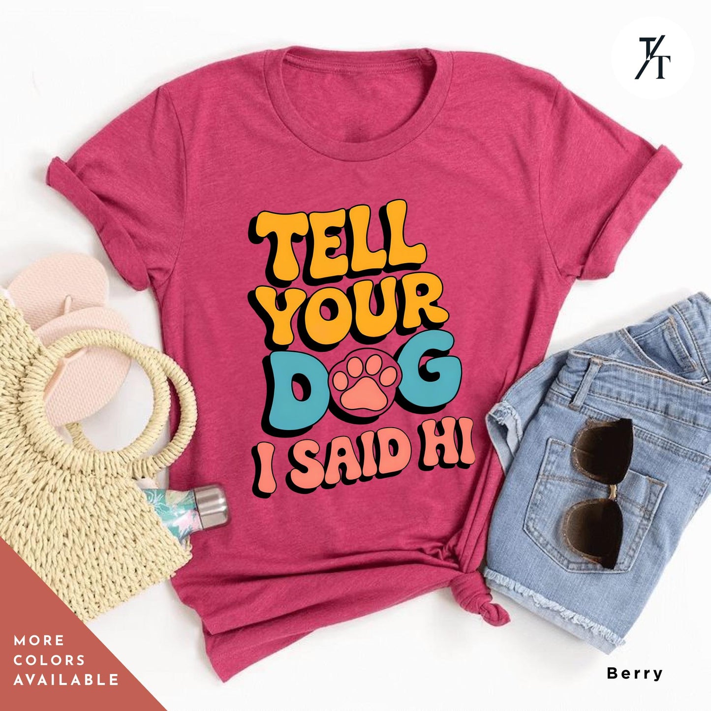 a t - shirt that says tell your dog i said hi, Tell Your Dog I Say Hi Shirt, Say Hi To Your Dog Lovers shirt, Gift For Dogs Lover, Funny Dogs Mom tee, Gift For DogDad or DogMom, doglife