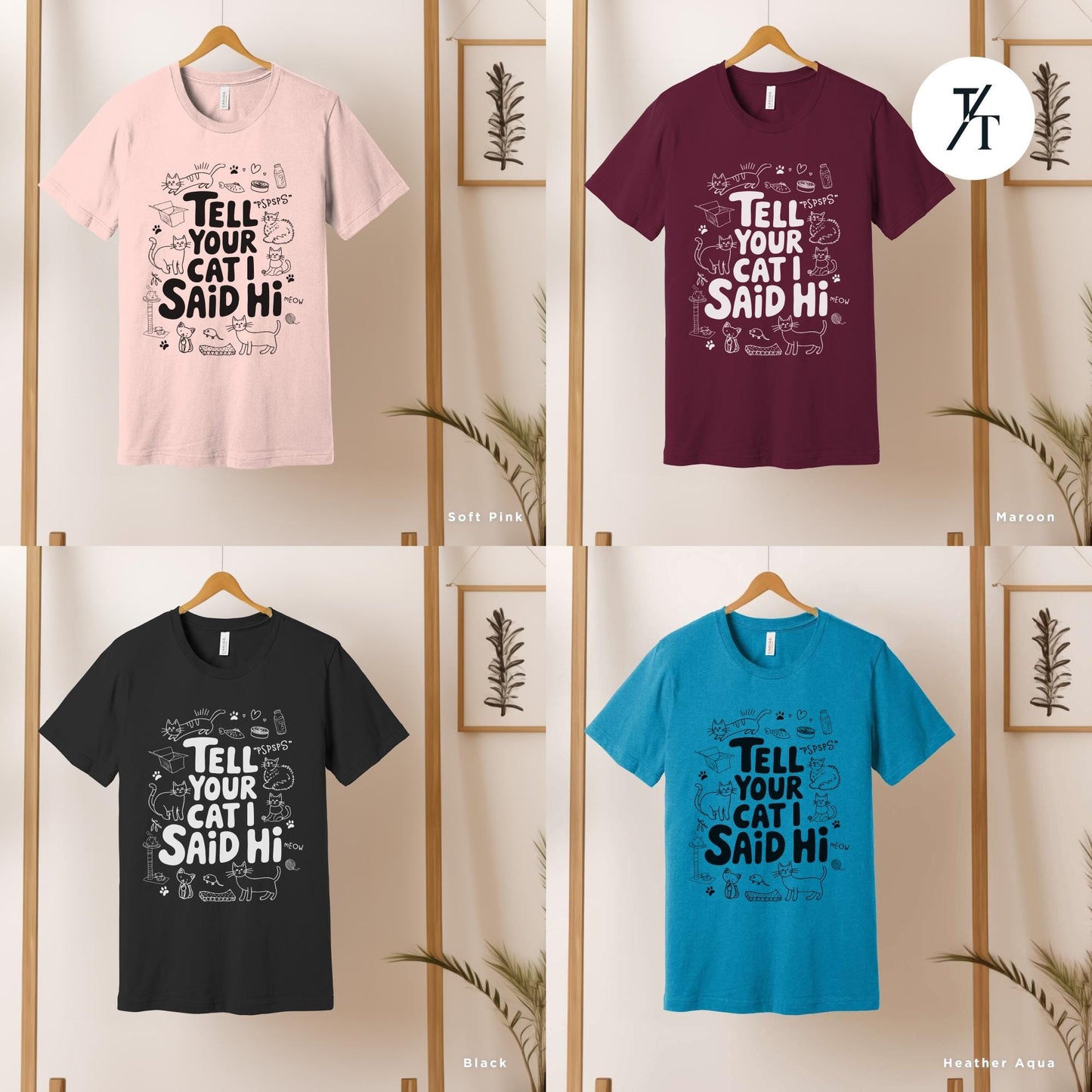 four t - shirts with different sayings on them, Tell Your Cat I said Hi shirt, CatLover Shirt, Funny Cat Lover Gift, Gift For CatMom, I Say Hi, Funny Cats Owner Tee, Crazy Cats Lady