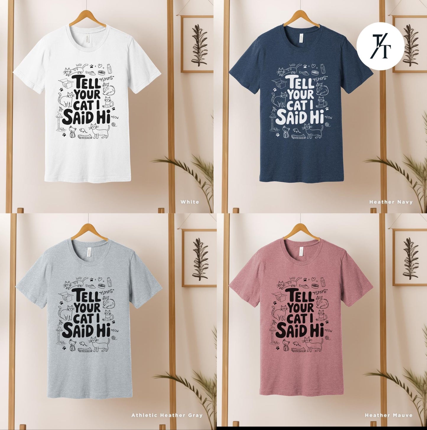 six t - shirts with different sayings on them, Tell Your Cat I said Hi shirt, CatLover Shirt, Funny Cat Lover Gift, Gift For CatMom, I Say Hi, Funny Cats Owner Tee, Crazy Cats Lady