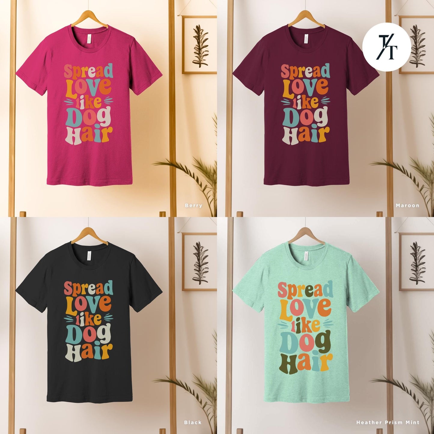 a group of t - shirts hanging on a wall, Spread Love Like Dog Hair shirt, Gift For Dog Lover, Gift For DogMom, Funny Dogs Shirt, Funny Dogs Hair Spread Love Shirts Spread Love Gifts