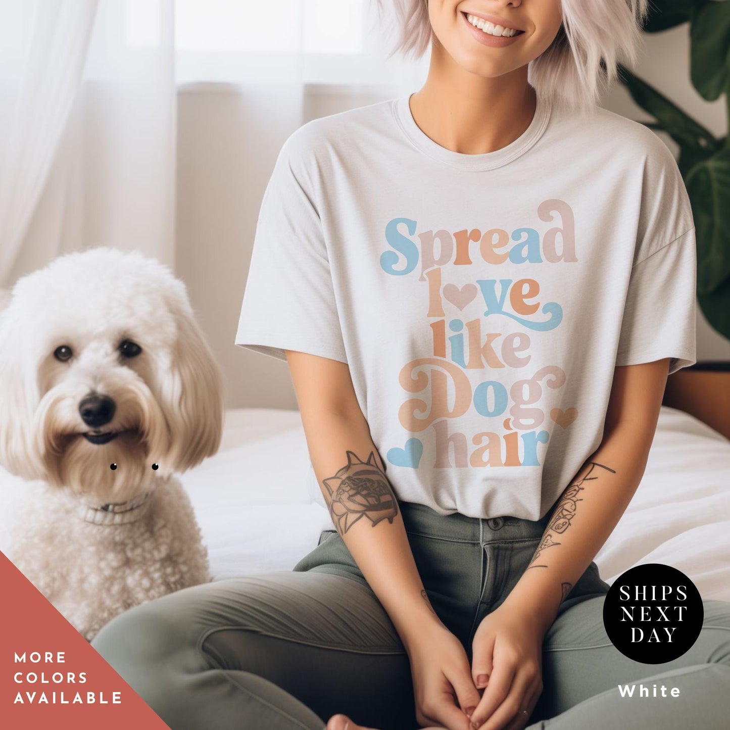 a woman sitting on a bed next to a white dog, Spread Love Like Dog Hair shirt, Gift For Dog Lover, Gift For DogMom, Funny Dogs Shirt, Funny Dogs Hair Spread Love Shirts Spread Love Gifts