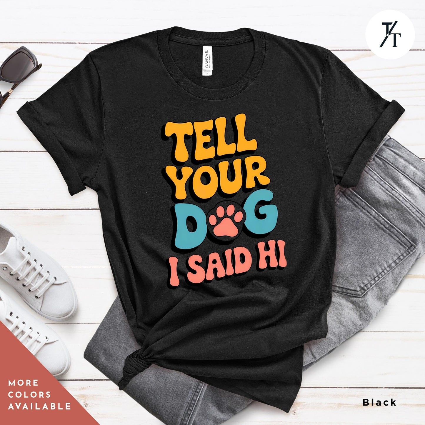 Tell Your Dog I Say Hi Shirt, Say Hi To Your Dog Lovers shirt, Gift For Dogs Lover, Funny Dogs Mom tee, Gift For DogDad or DogMom, doglife