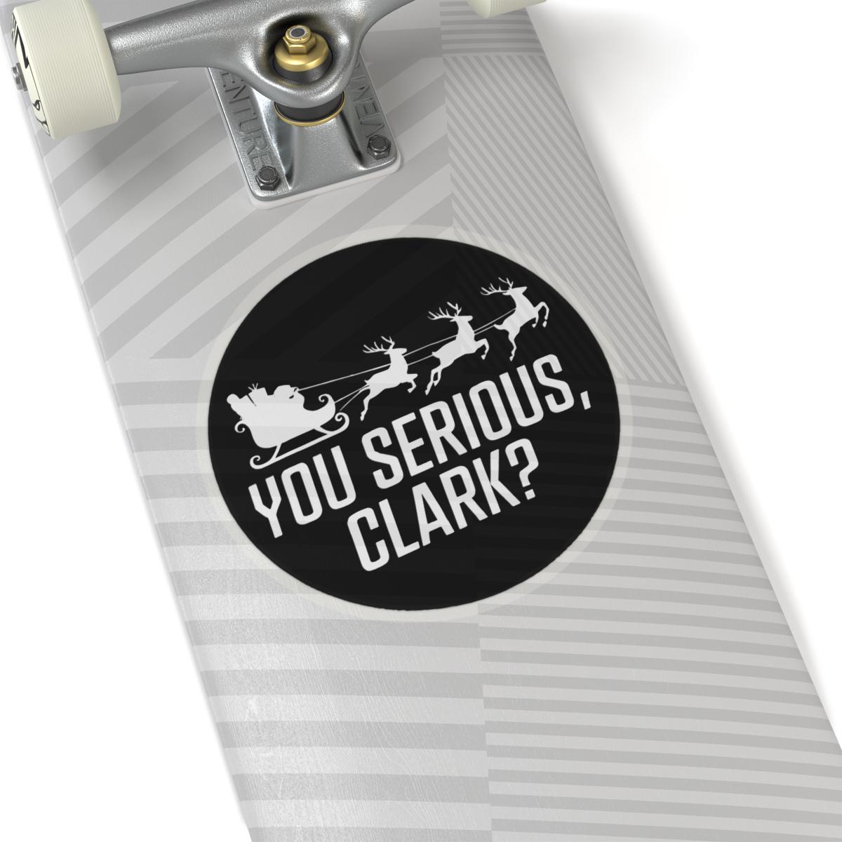 a skateboard with a sticker that says you serious, clark?, National Lampoons Decal, Christmas Vacation stickers, Chevy Chase Stocking Stuffer, Funny You Serious Clark Christmas Vinyl Laptop Stickers