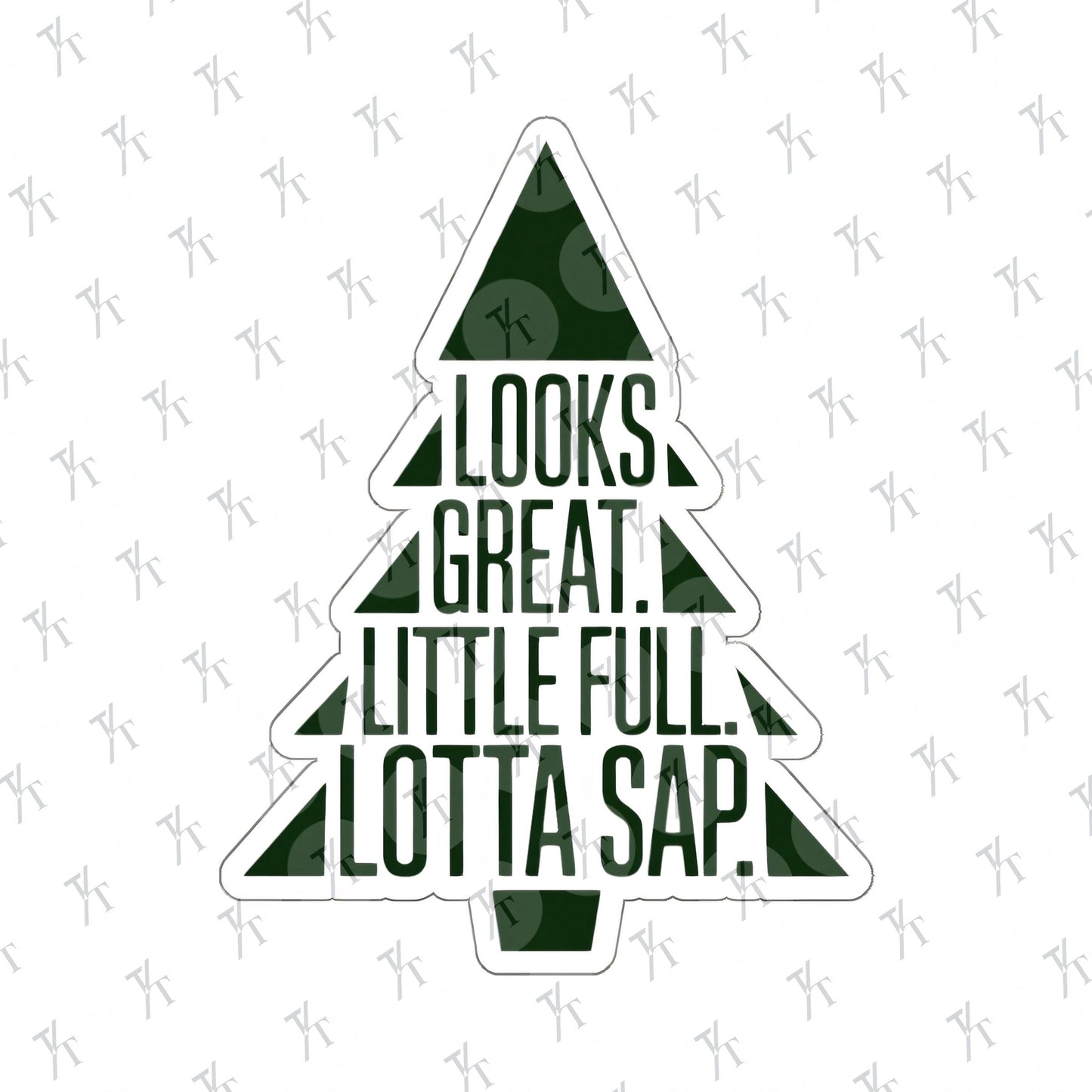 a green christmas tree with the words looks great, little full, lotta sap, National Lampoons Decal, Christmas Vacation stickers, Chevy Chase Stocking Stuffer, Funny You Serious Clark Christmas Vinyl Laptop Stickers