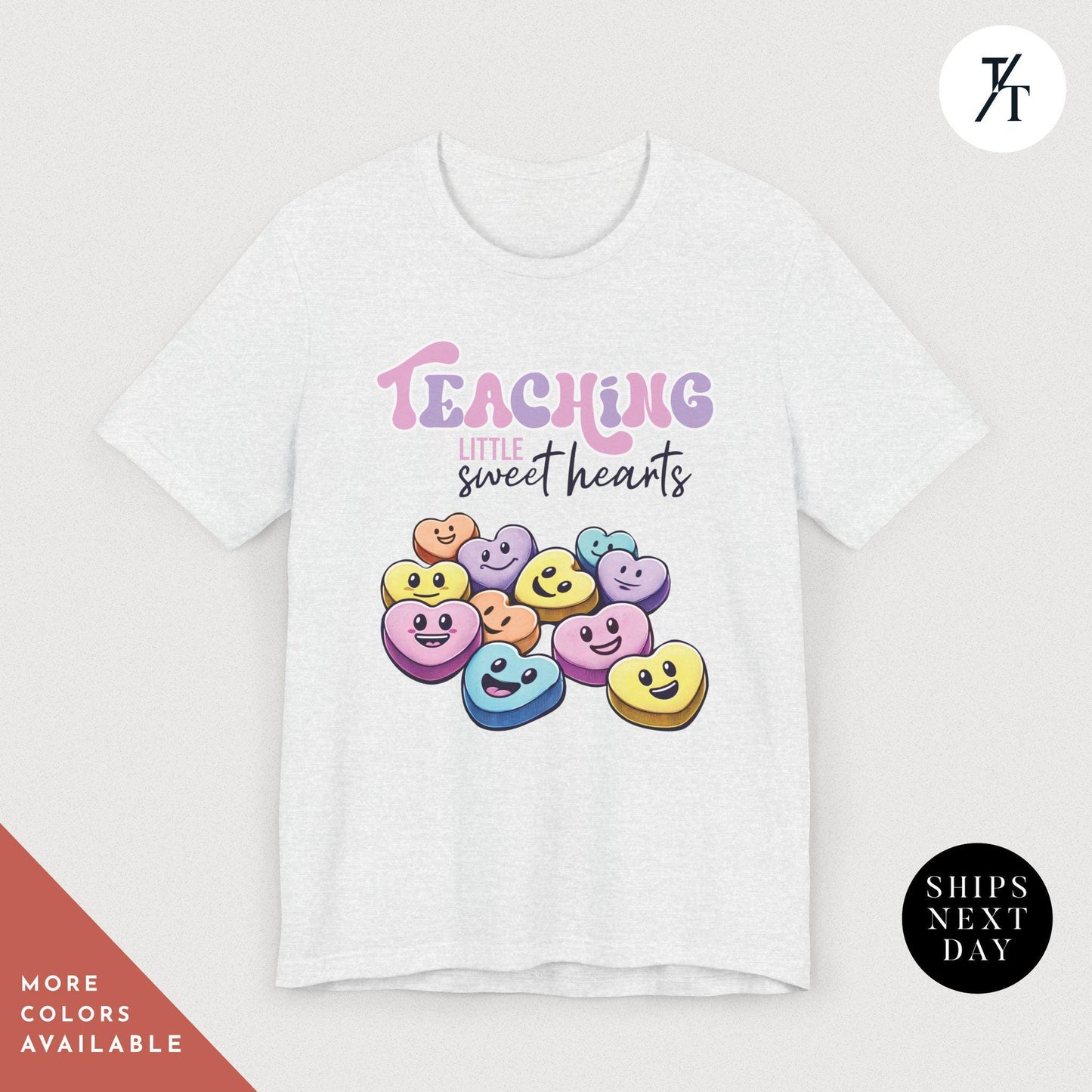 a t - shirt with the words "teaching lttlle sweet hearts" and an illustration of valentine's day candy hearts representing students