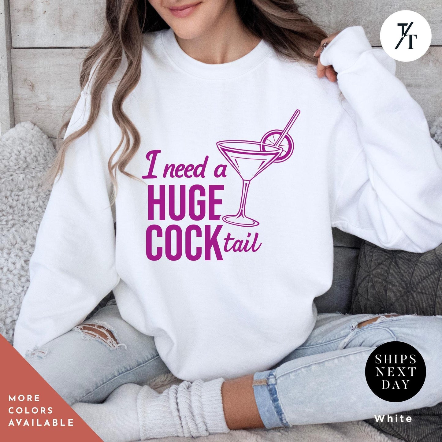 I Need a Huge COCKtail Sweatshirt - Funny Adult Humor Drinking Gift, Huge Cocktail Sweatshirt, Funny Drinking Humor for Bachelorette Parties