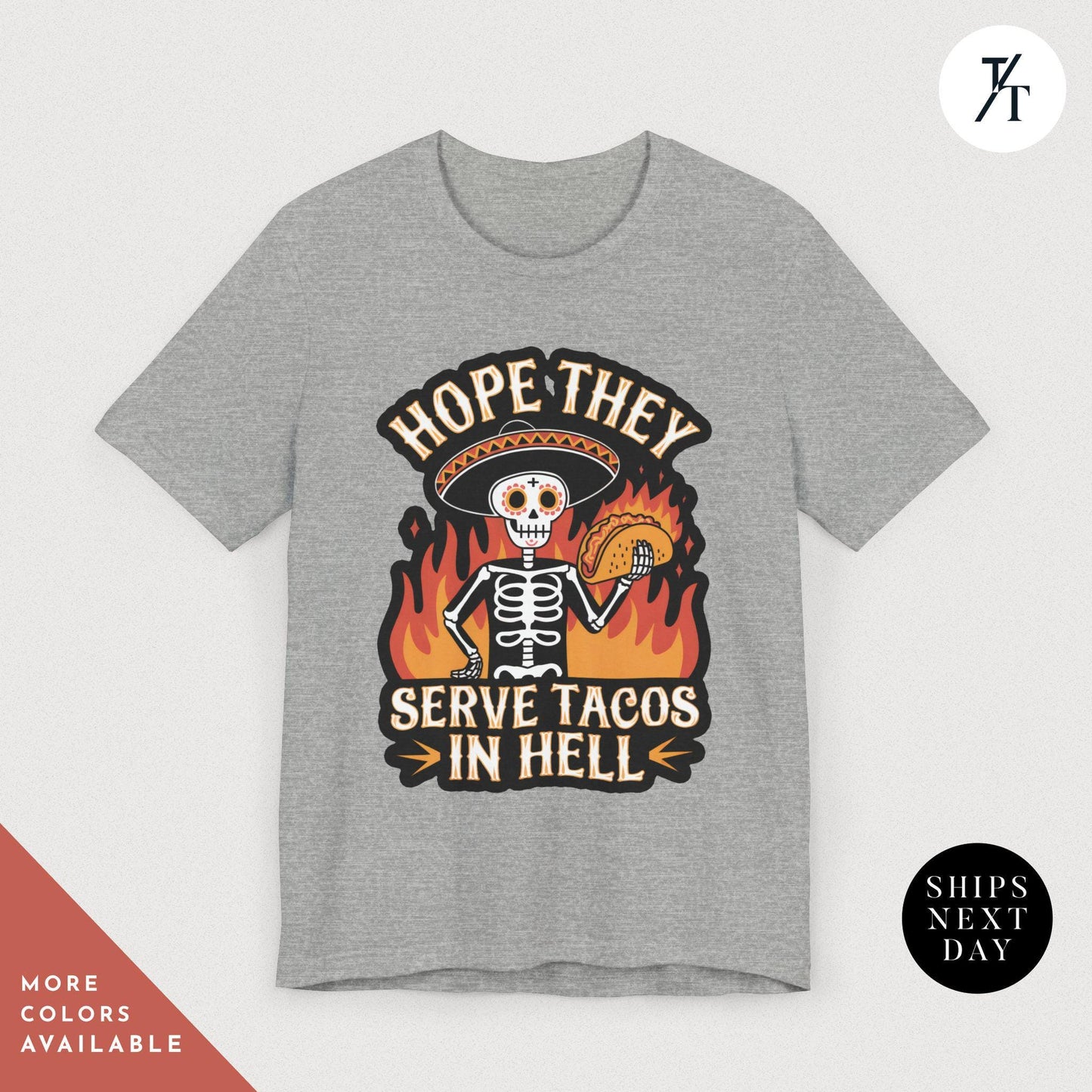 Hope They Serve Tacos in Hell Shirt, Funny Taco Shirt, Tacos Lover Gift, Funny Skeleton Shirts, Gifts for Foodies - Cinco De Mayo Apparel