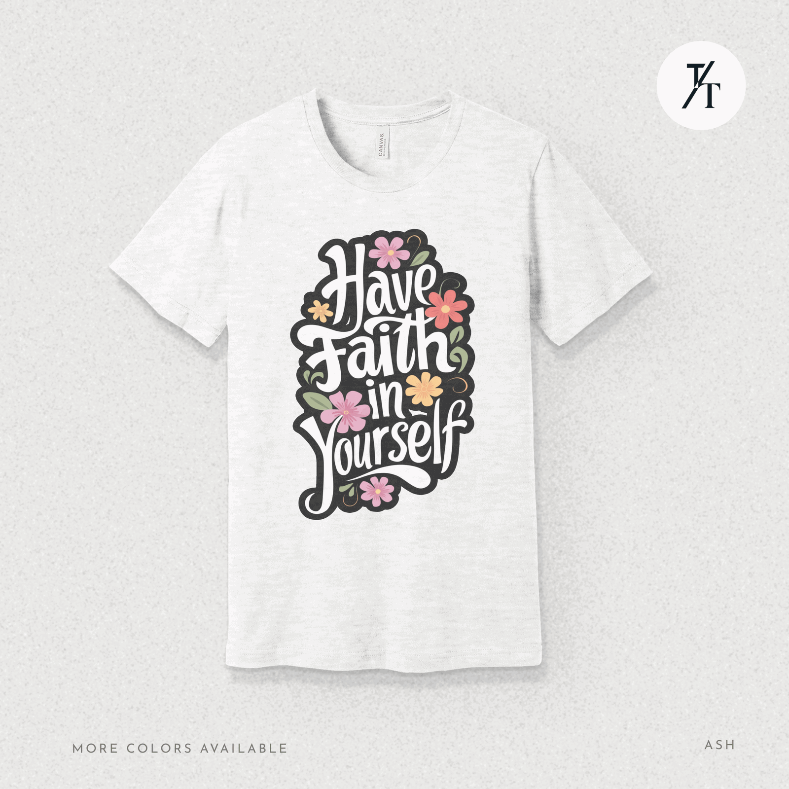 Have Faith in Yourself- Garden and Floral Motivational Graphic T-shirt - Trendy/Timeless Studio