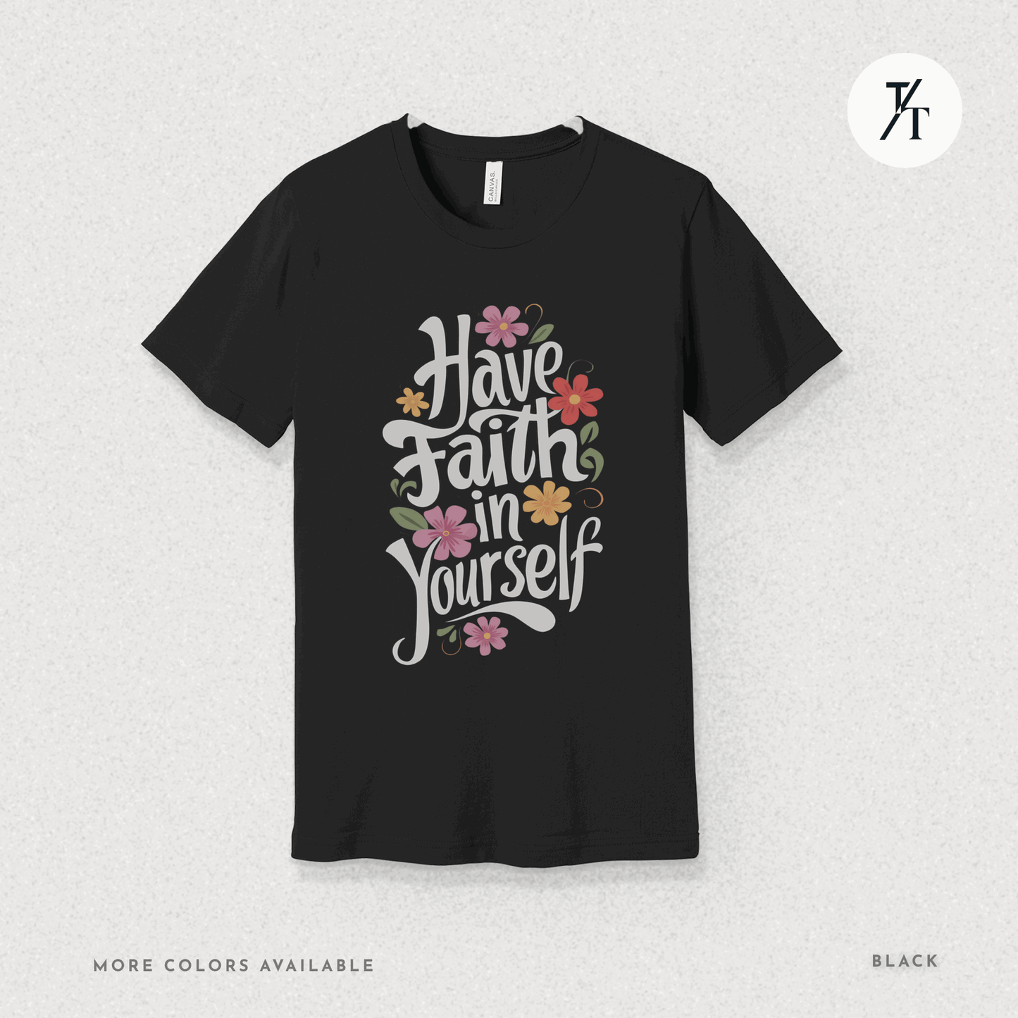 Have Faith in Yourself- Garden and Floral Motivational Graphic T-shirt - Trendy/Timeless Studio