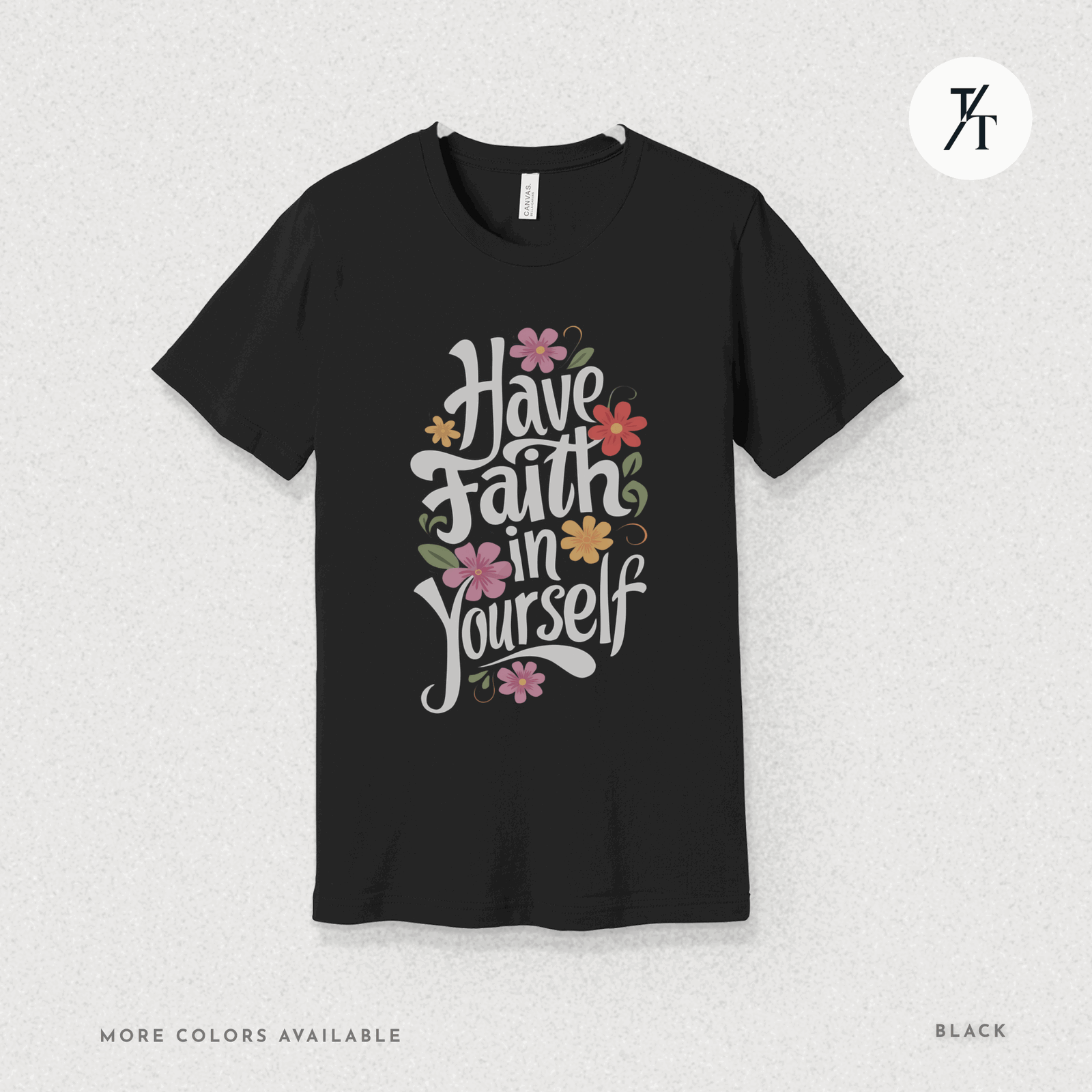 Have Faith in Yourself- Garden and Floral Motivational Graphic T-shirt - Trendy/Timeless Studio