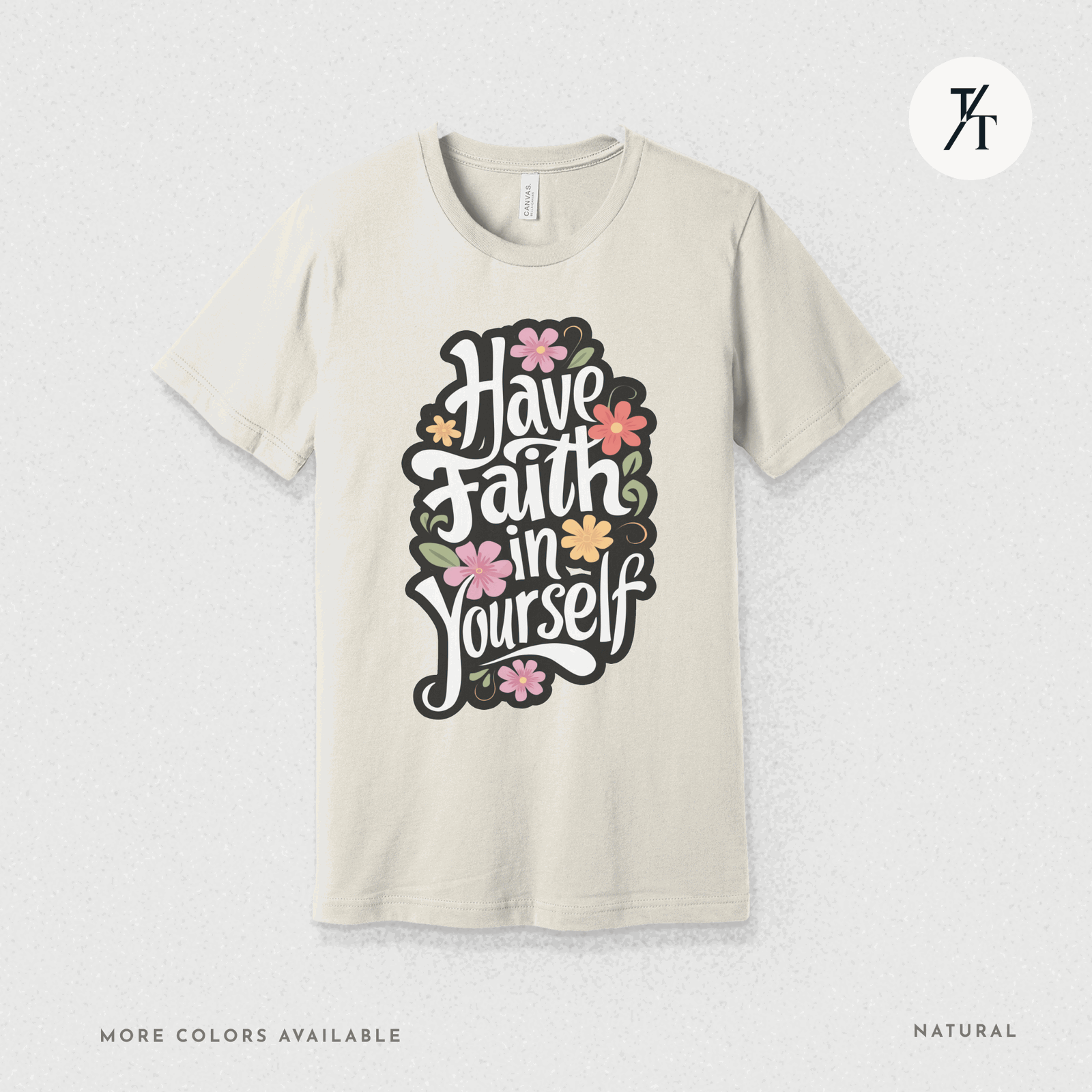 Have Faith in Yourself- Garden and Floral Motivational Graphic T-shirt - Trendy/Timeless Studio