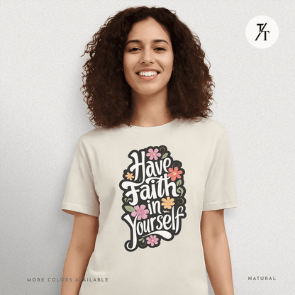 Have Faith in Yourself- Garden and Floral Motivational Graphic T-shirt - Trendy/Timeless Studio