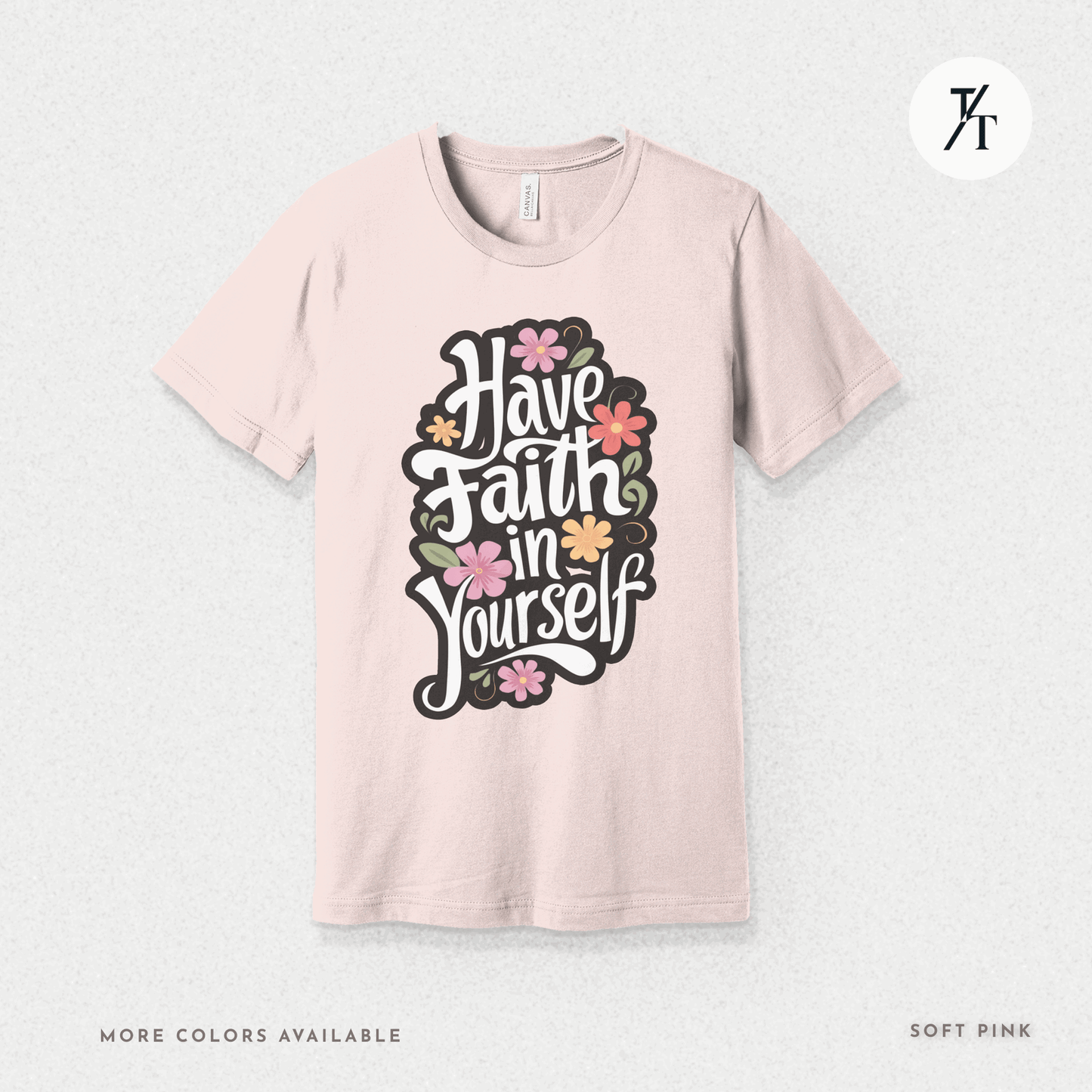 Have Faith in Yourself- Garden and Floral Motivational Graphic T-shirt - Trendy/Timeless Studio