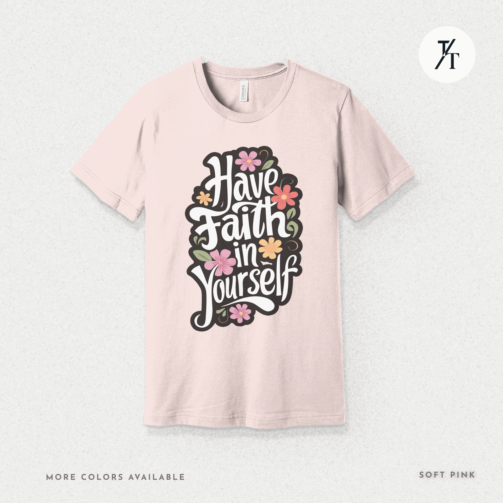 Have Faith in Yourself- Garden and Floral Motivational Graphic T-shirt - Trendy/Timeless Studio