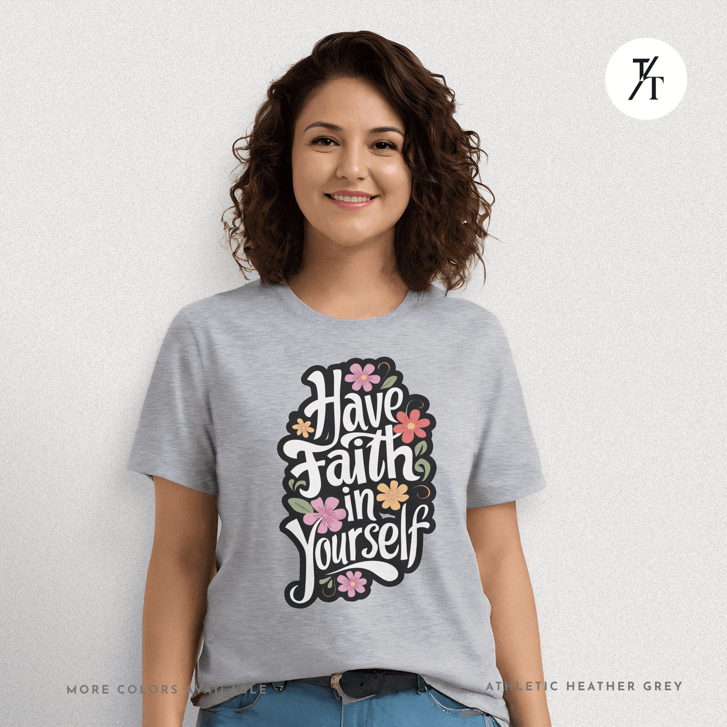 Have Faith in Yourself- Garden and Floral Motivational Graphic T-shirt - Trendy/Timeless Studio