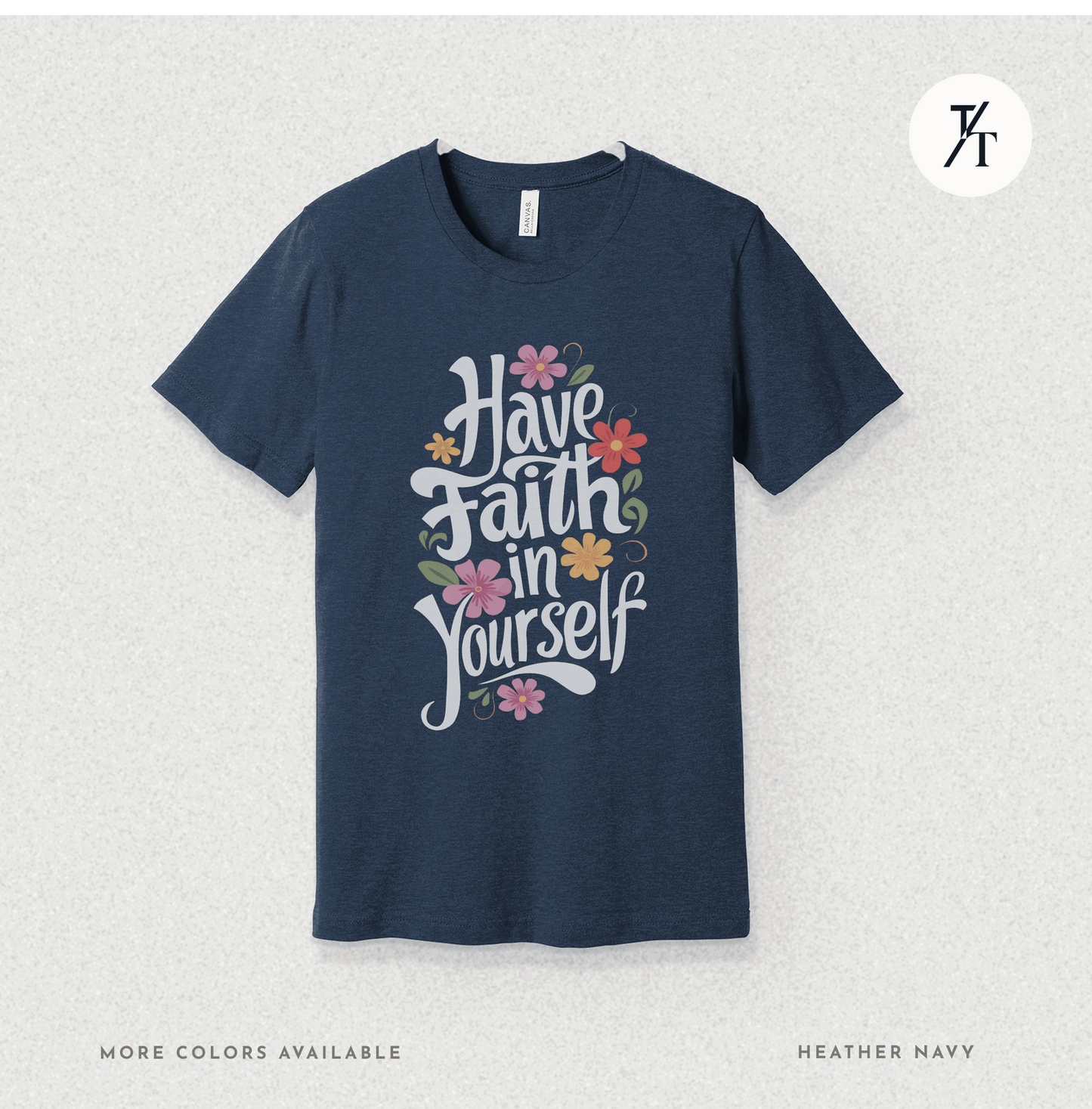 Have Faith in Yourself- Garden and Floral Motivational Graphic T-shirt - Trendy/Timeless Studio