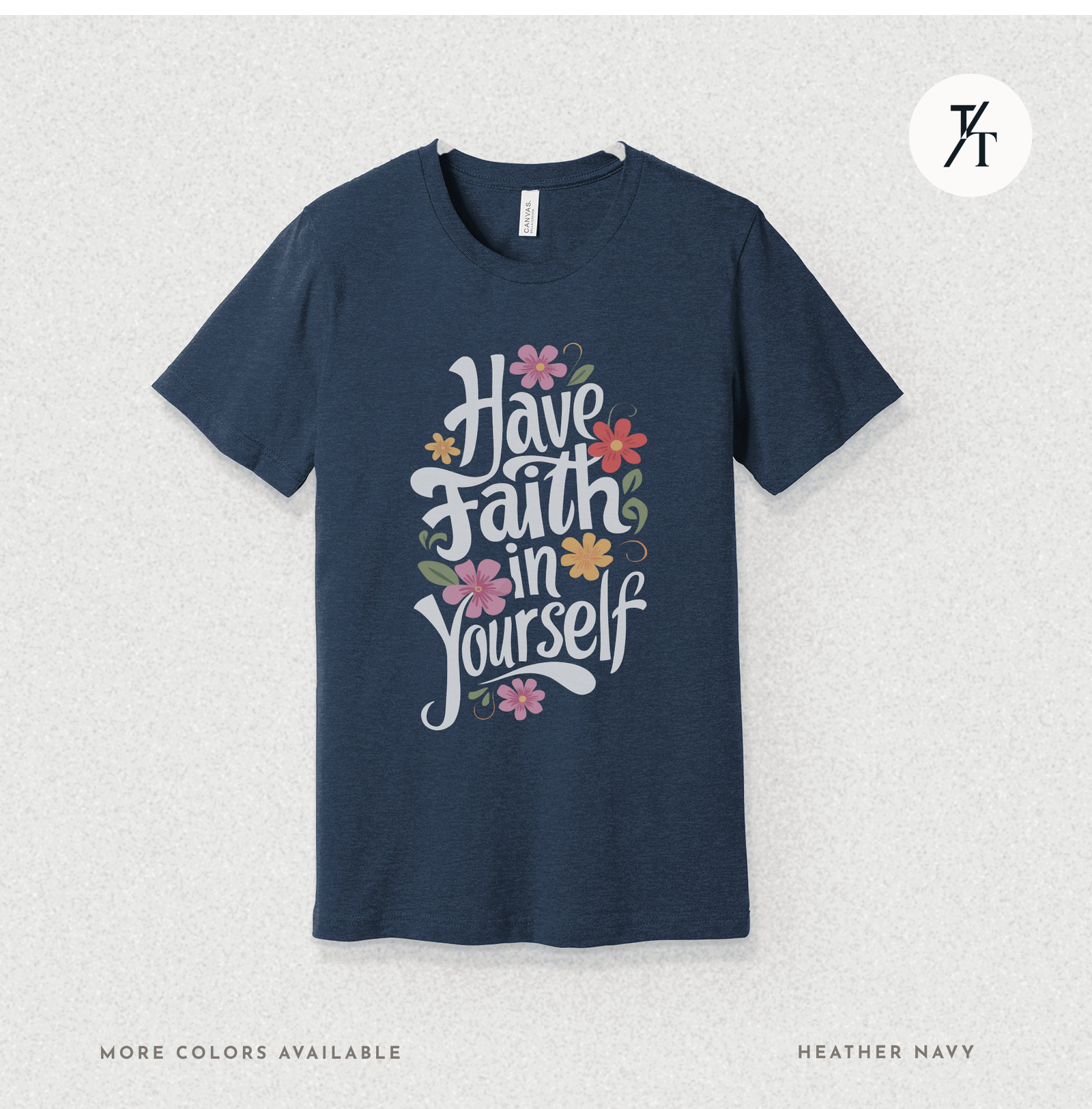 Have Faith in Yourself- Garden and Floral Motivational Graphic T-shirt - Trendy/Timeless Studio