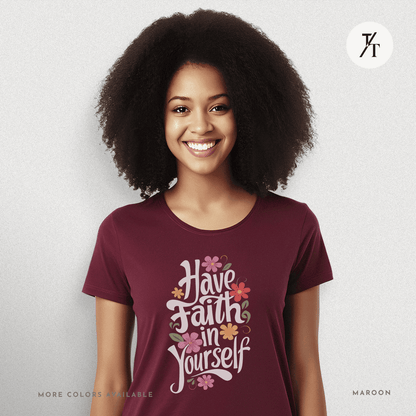 Have Faith in Yourself- Garden and Floral Motivational Graphic T-shirt - Trendy/Timeless Studio