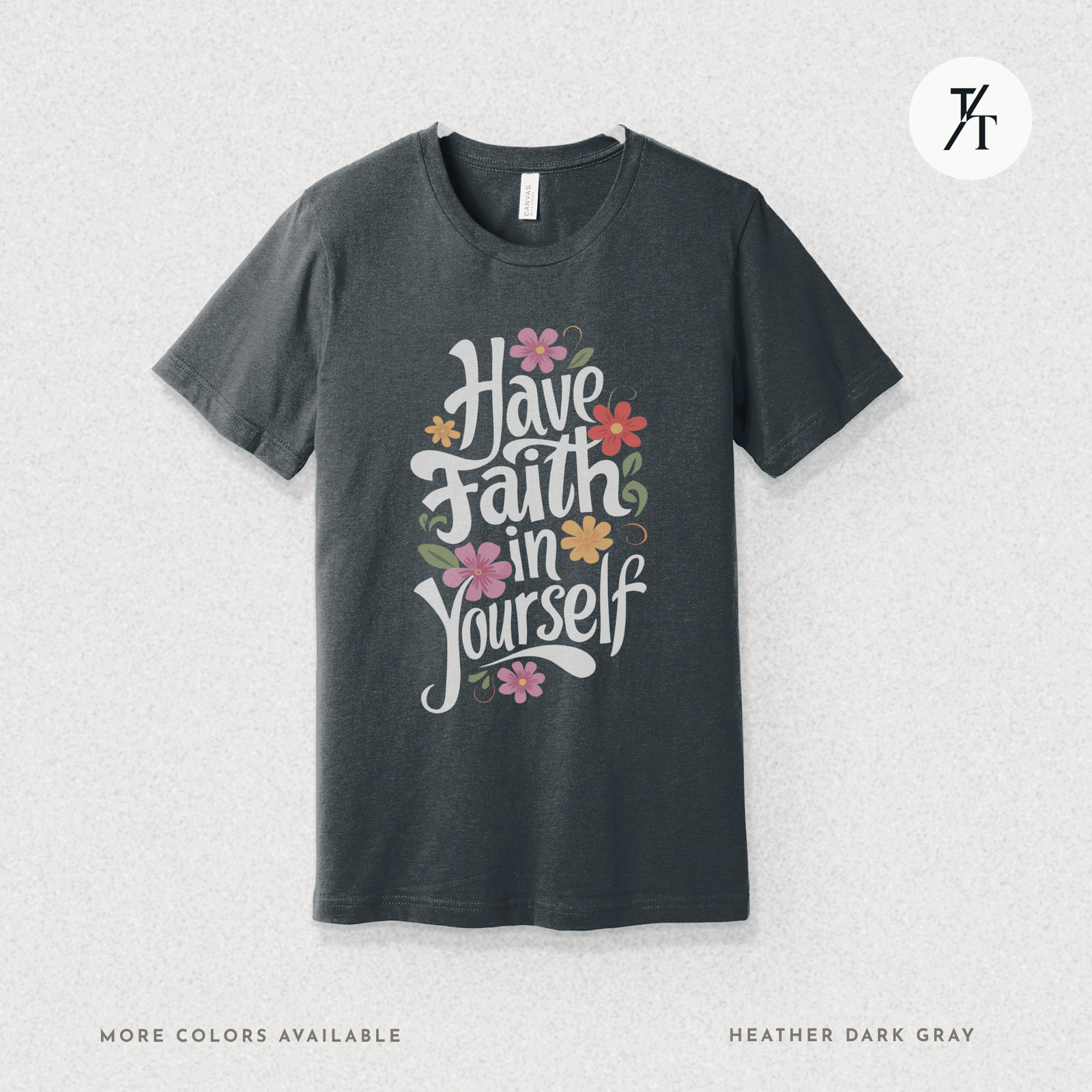 Have Faith in Yourself- Garden and Floral Motivational Graphic T-shirt - Trendy/Timeless Studio