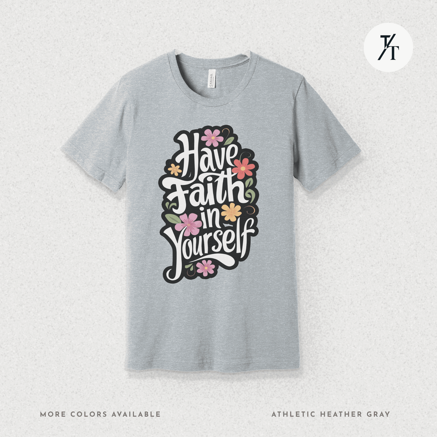 Have Faith in Yourself- Garden and Floral Motivational Graphic T-shirt - Trendy/Timeless Studio
