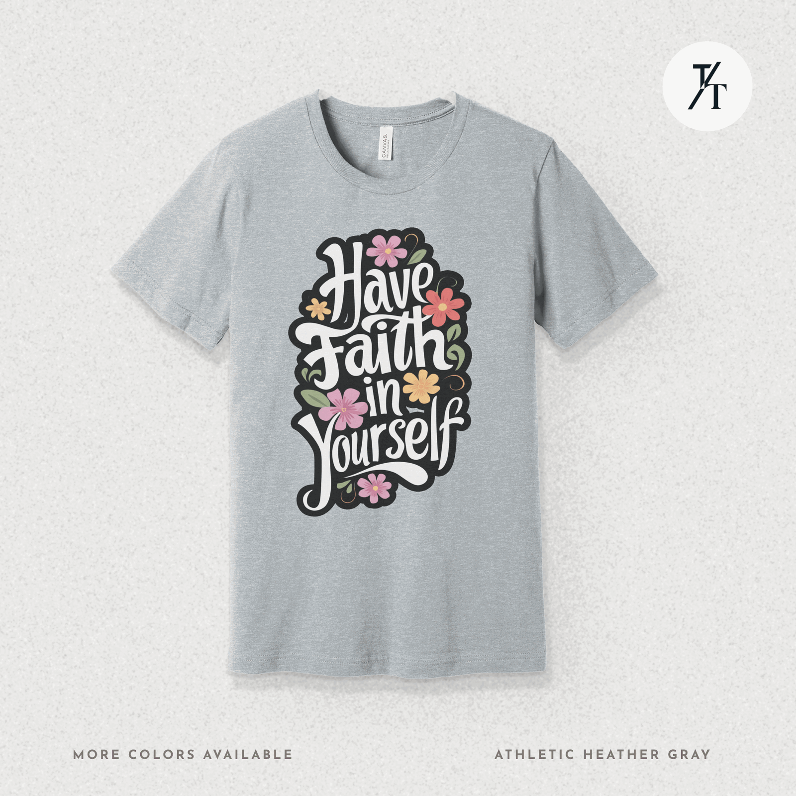 Have Faith in Yourself- Garden and Floral Motivational Graphic T-shirt - Trendy/Timeless Studio