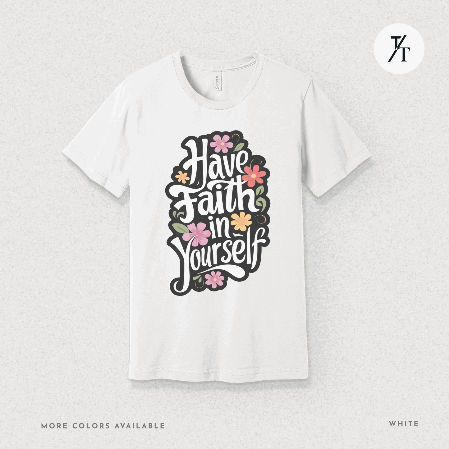 Have Faith in Yourself- Garden and Floral Motivational Graphic T-shirt - Trendy/Timeless Studio