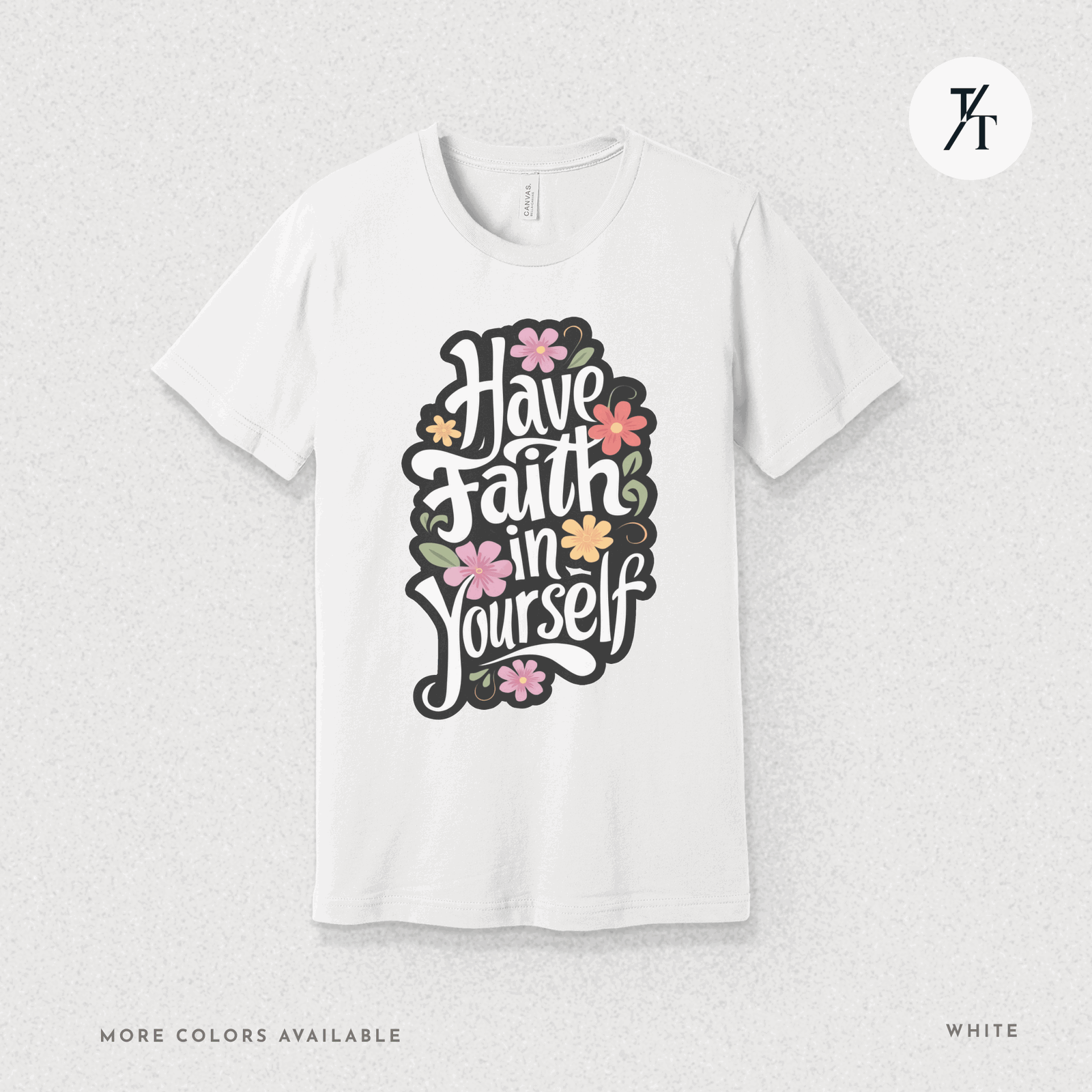 Have Faith in Yourself- Garden and Floral Motivational Graphic T-shirt - Trendy/Timeless Studio