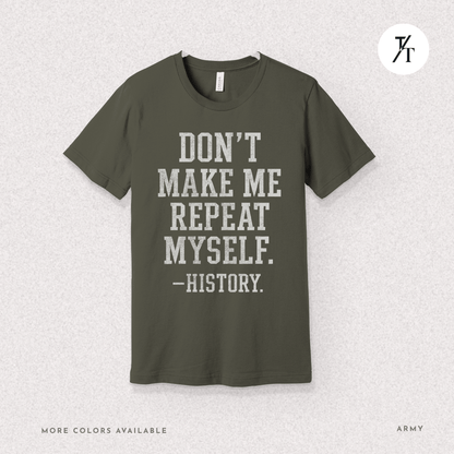 Bold Educational 'Don't Make Me Repeat Myself – History' Graphic Tee 📚