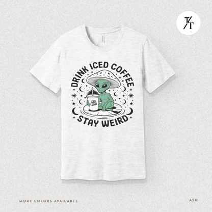 Alien Iced Coffee Shirt | Stay Weird Cosmic Tee