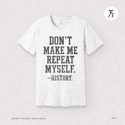 Bold Educational 'Don't Make Me Repeat Myself – History' Graphic Tee 📚